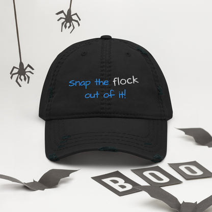 Snap the flock out of it! Distressed Hat (yellow font)