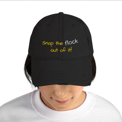 Snap the flock out of it! Distressed Hat (yellow font)