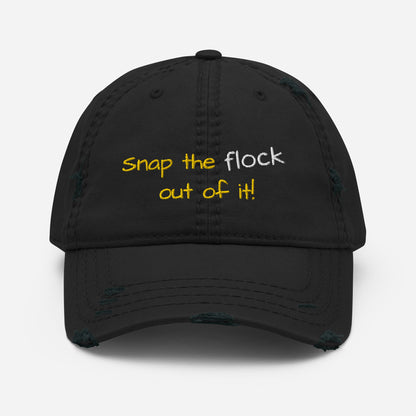 Snap the flock out of it! Distressed Hat (yellow font)