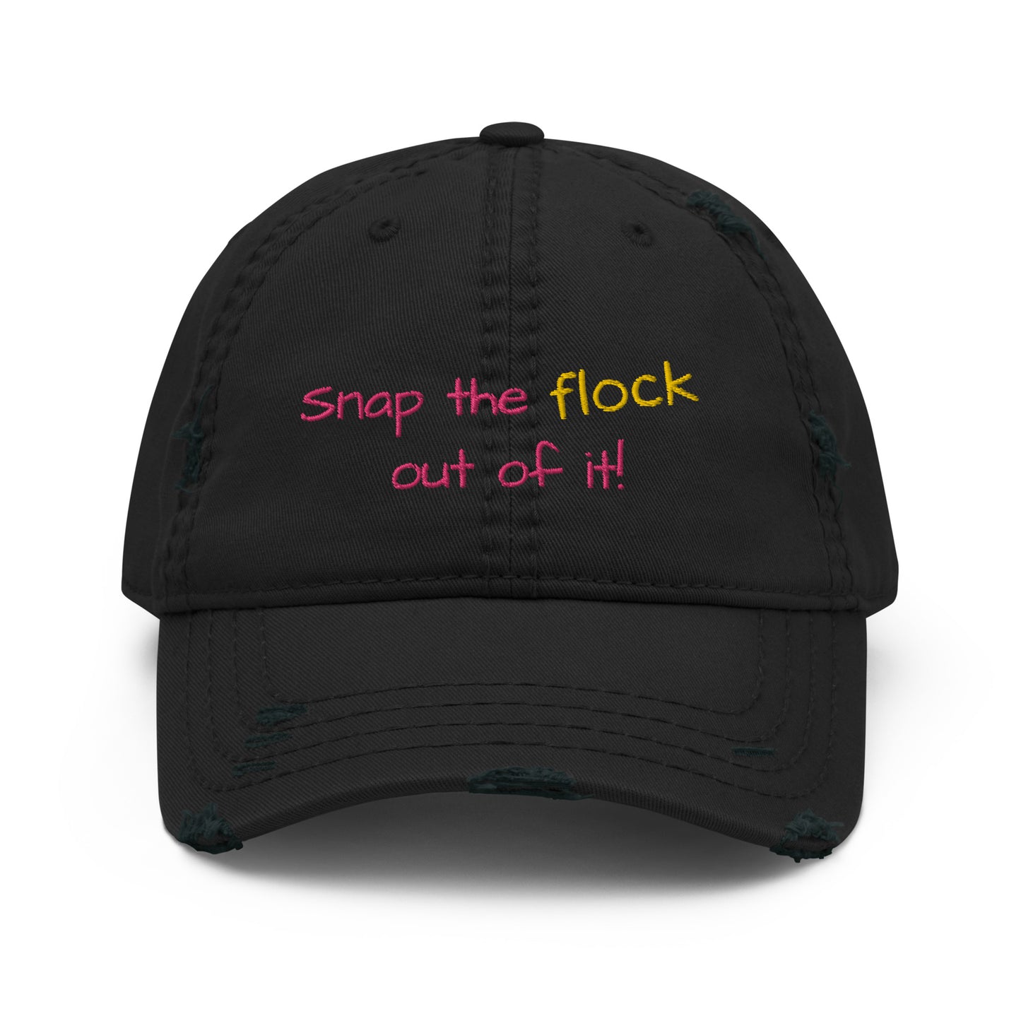 Snap the flock out of it! Distressed Hat (pink font)