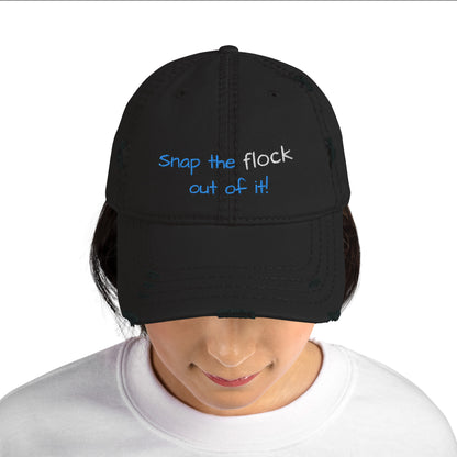 Snap the flock out of it! Distressed Hat (yellow font)