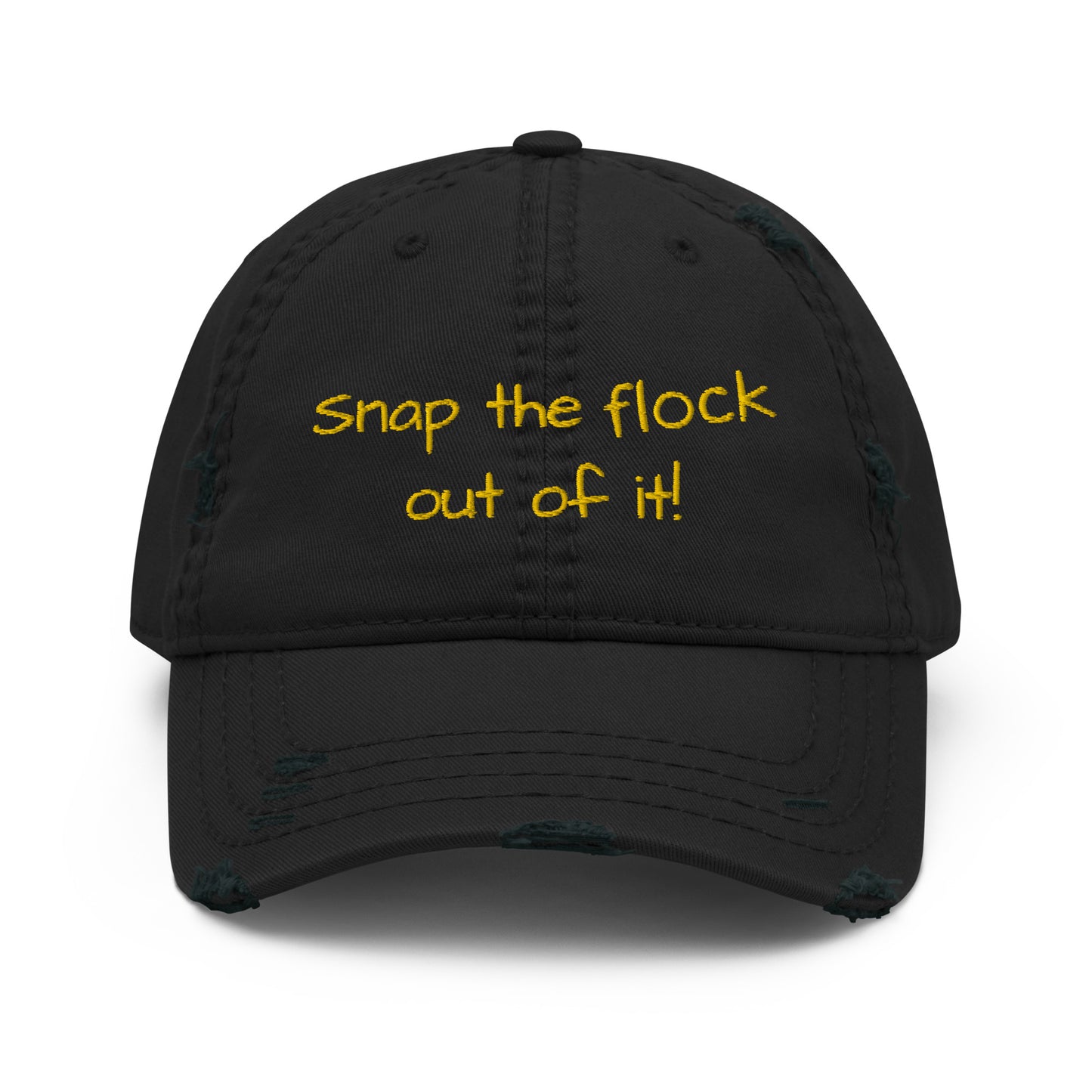 Snap the flock out of it! Distressed Hat