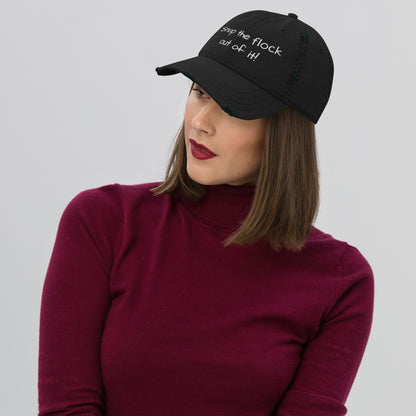 Snap the flock out of it! Distressed Hat (white font)