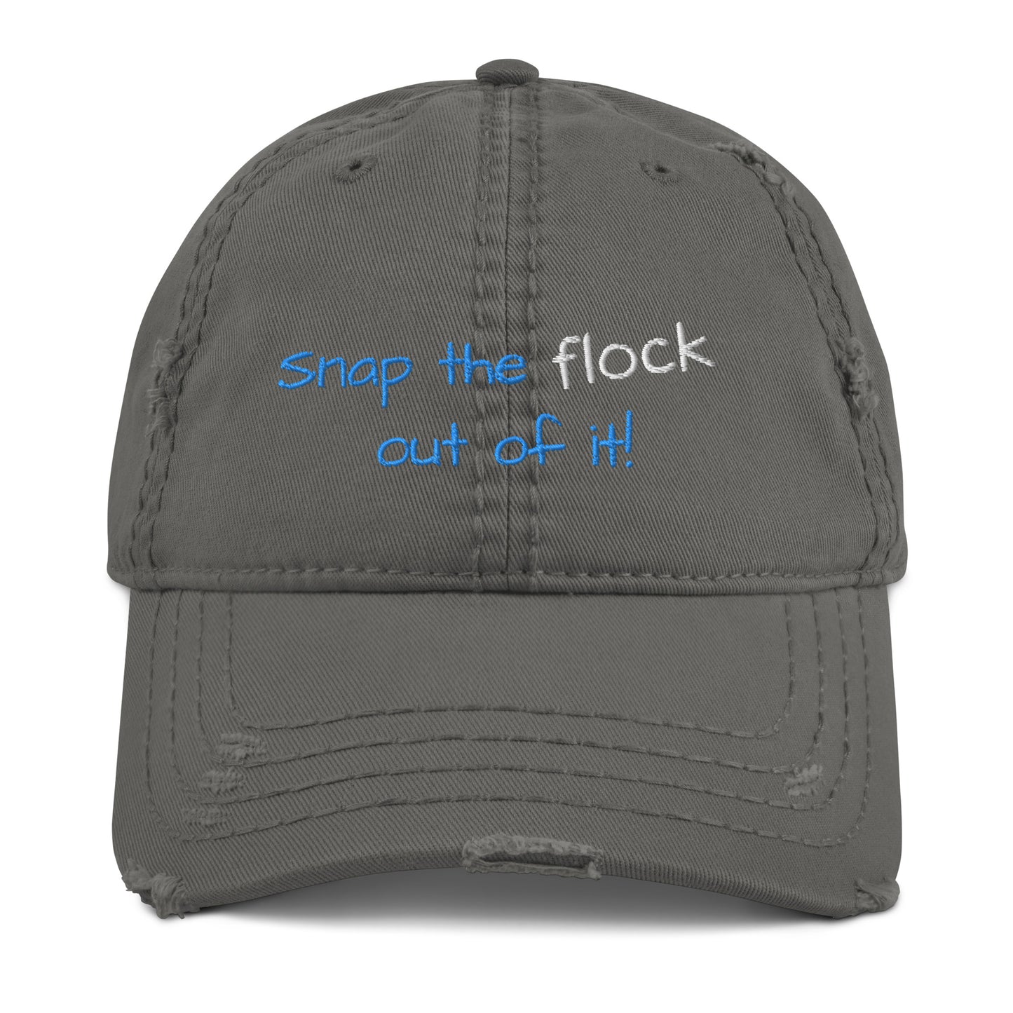 Snap the flock out of it! Distressed Hat (yellow font)