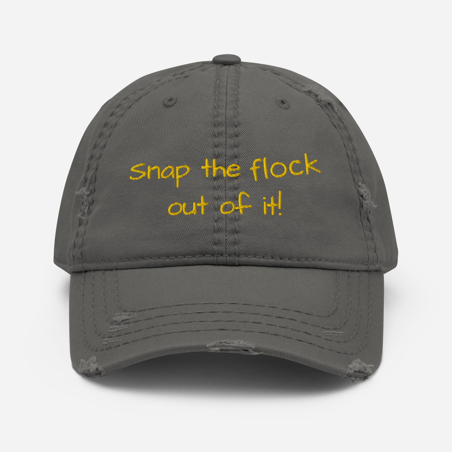 Snap the flock out of it! Distressed Hat