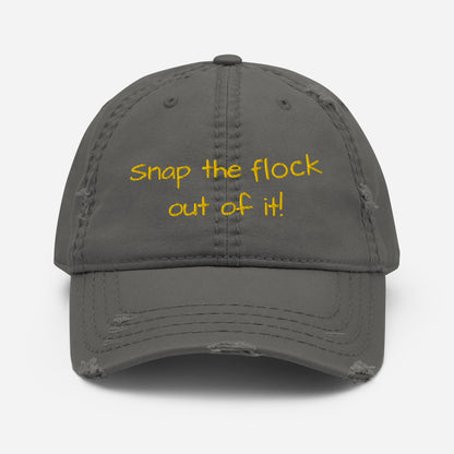 Snap the flock out of it! Distressed Hat