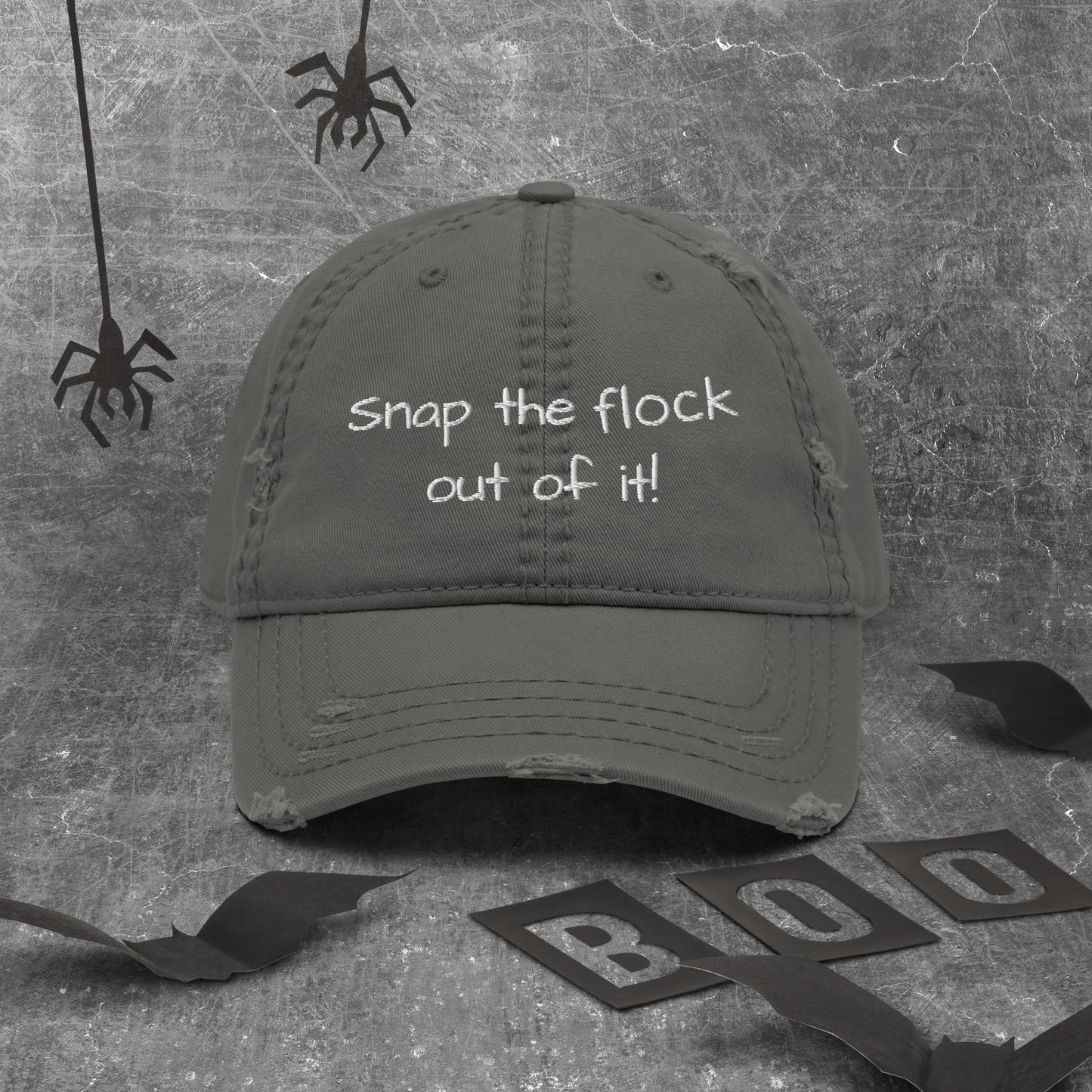 Snap the flock out of it! Distressed Hat (white font)