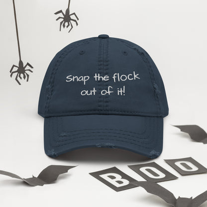 Snap the flock out of it! Distressed Hat (white font)