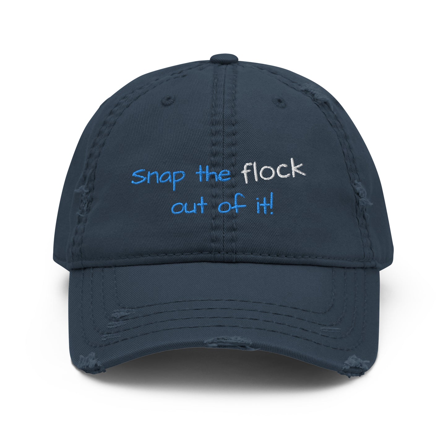 Snap the flock out of it! Distressed Hat (yellow font)