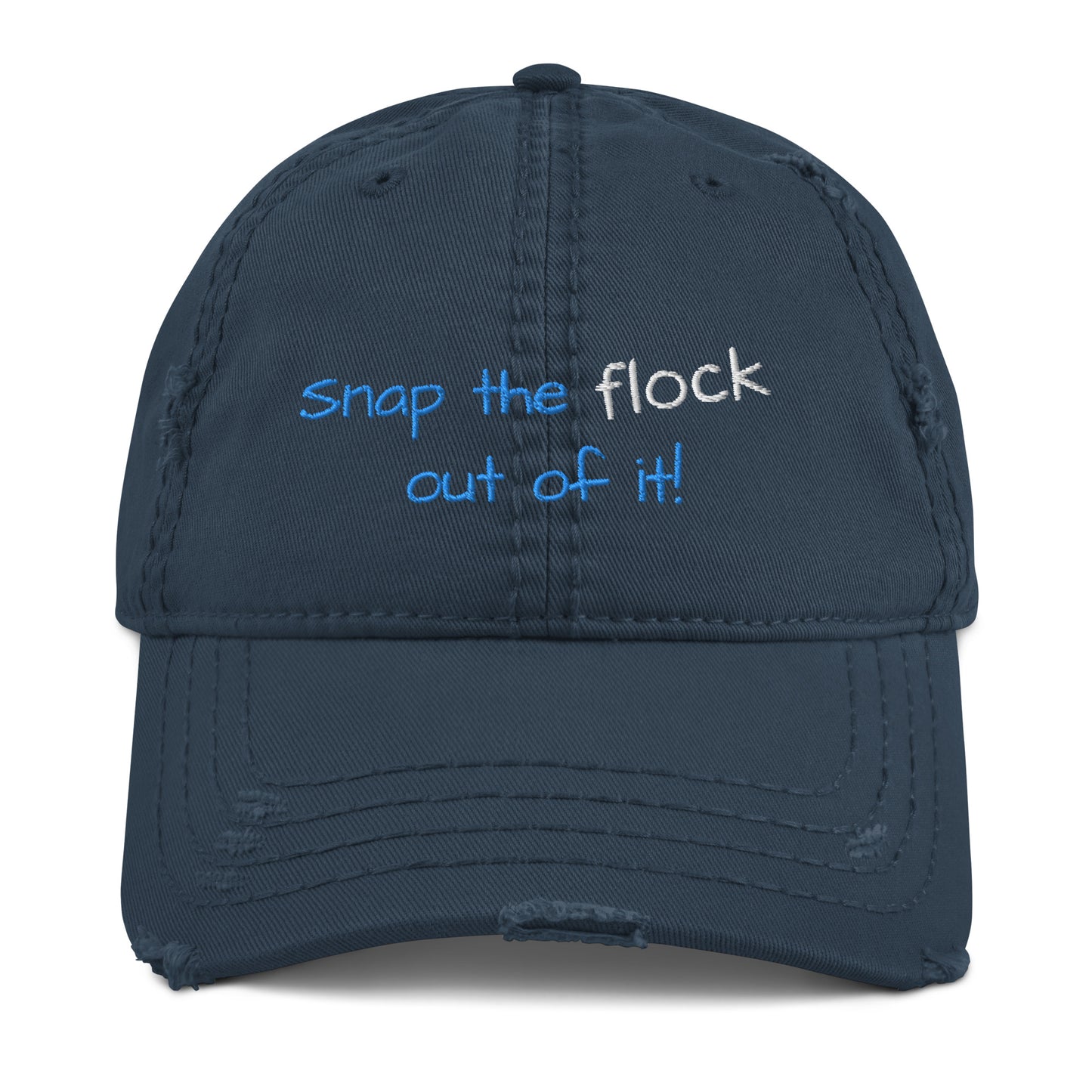 Snap the flock out of it! Distressed Hat (yellow font)