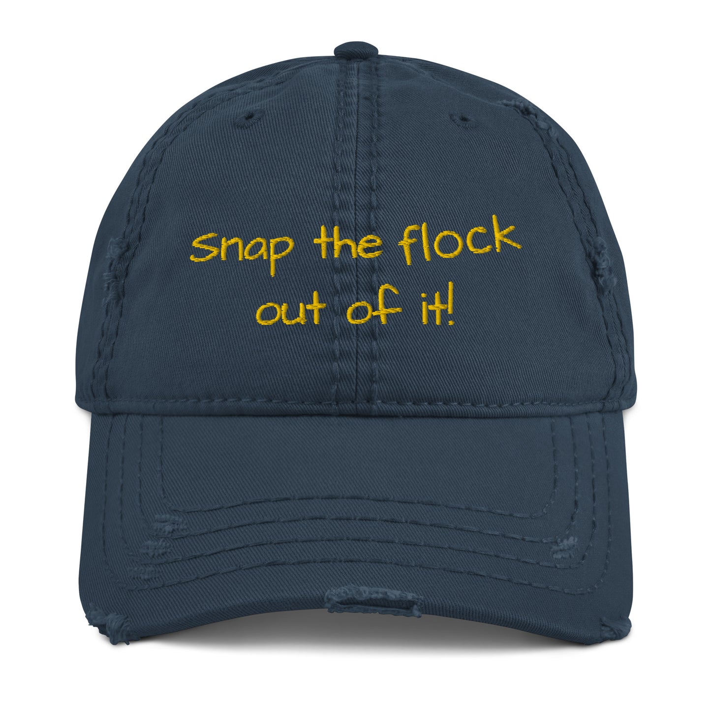 Snap the flock out of it! Distressed Hat