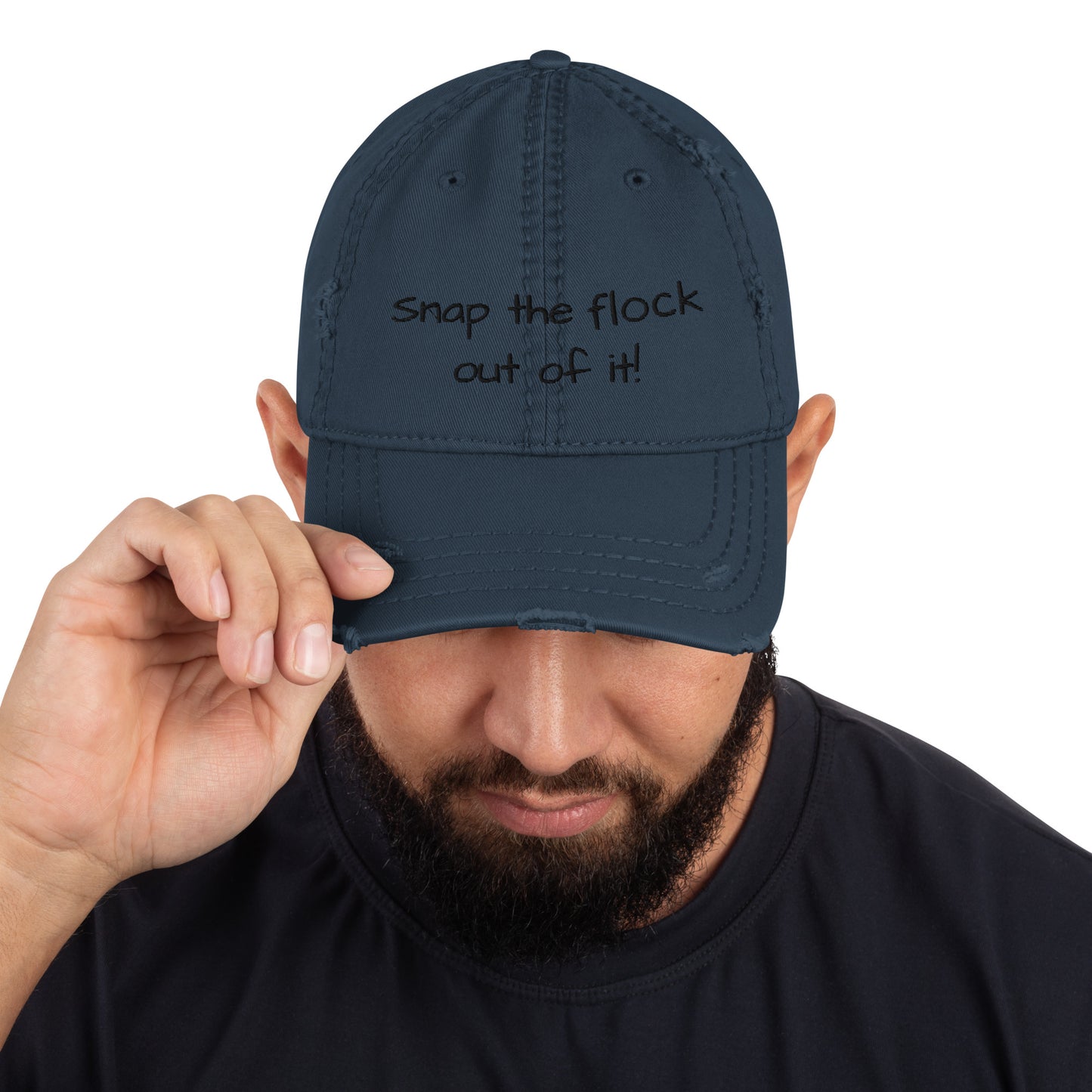 Snap the flock out of it! Distressed Hat (black font)