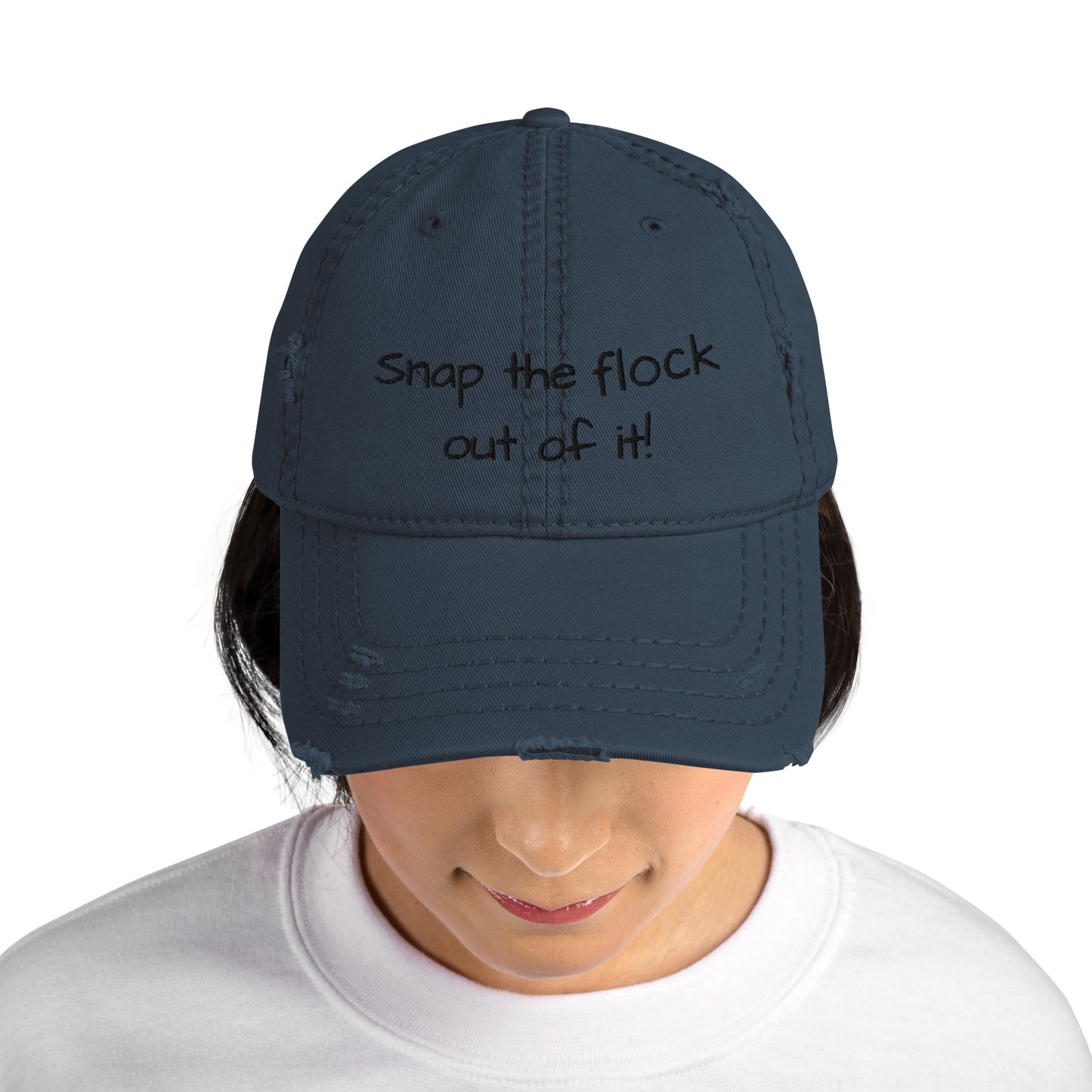 Snap the flock out of it! Distressed Hat (black font)