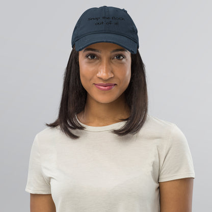 Snap the flock out of it! Distressed Hat (black font)