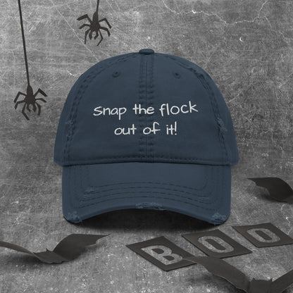 Snap the flock out of it! Distressed Hat (white font)