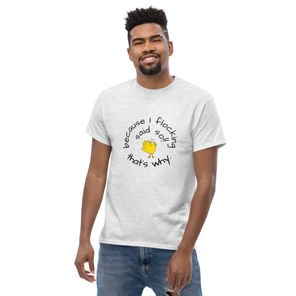 because I flocking said so Men's classic tee