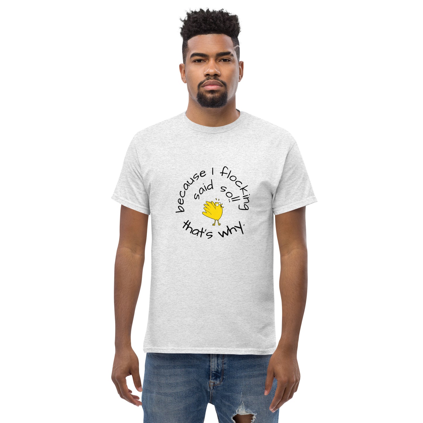 because I flocking said so Men's classic tee