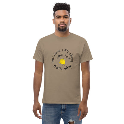 because I flocking said so Men's classic tee