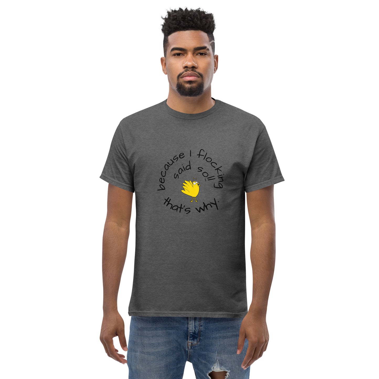 because I flocking said so Men's classic tee