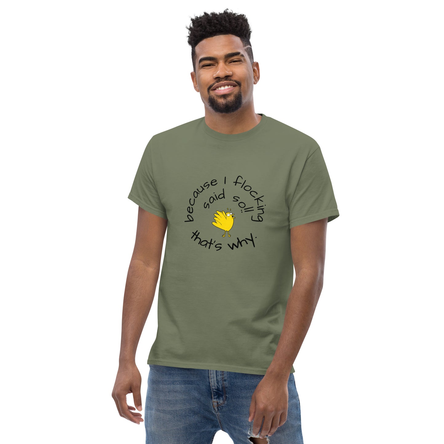 because I flocking said so Men's classic tee