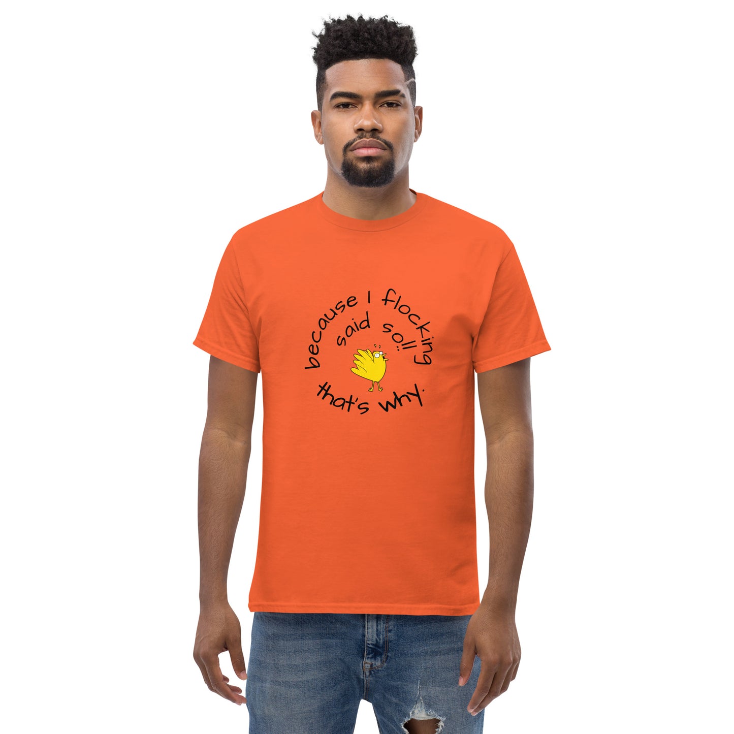 because I flocking said so Men's classic tee