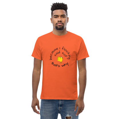 because I flocking said so Men's classic tee