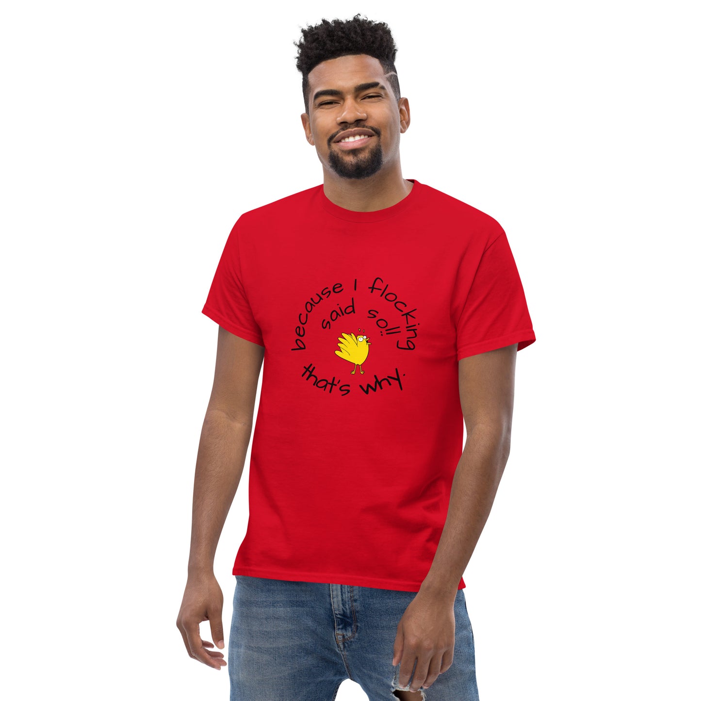 because I flocking said so Men's classic tee