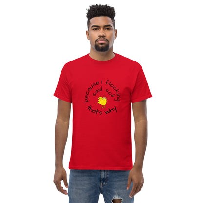 because I flocking said so Men's classic tee