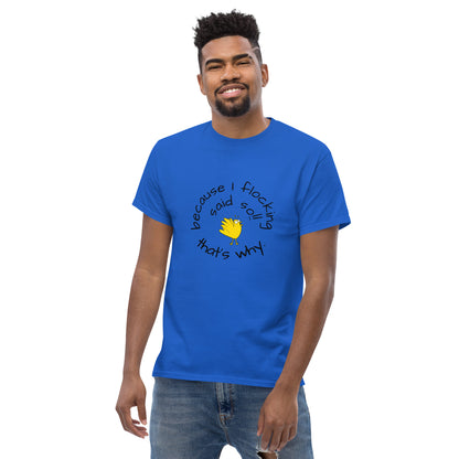 because I flocking said so Men's classic tee