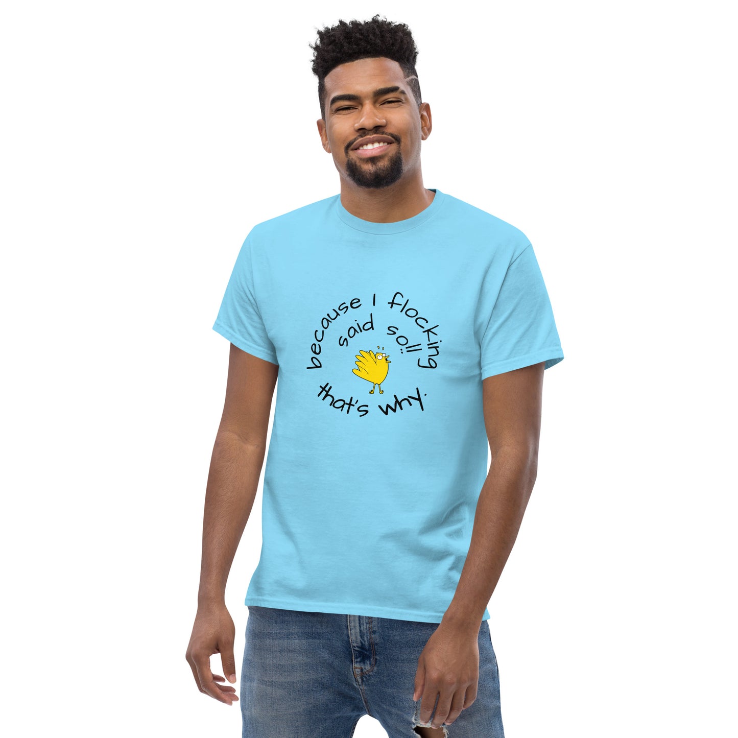 because I flocking said so Men's classic tee