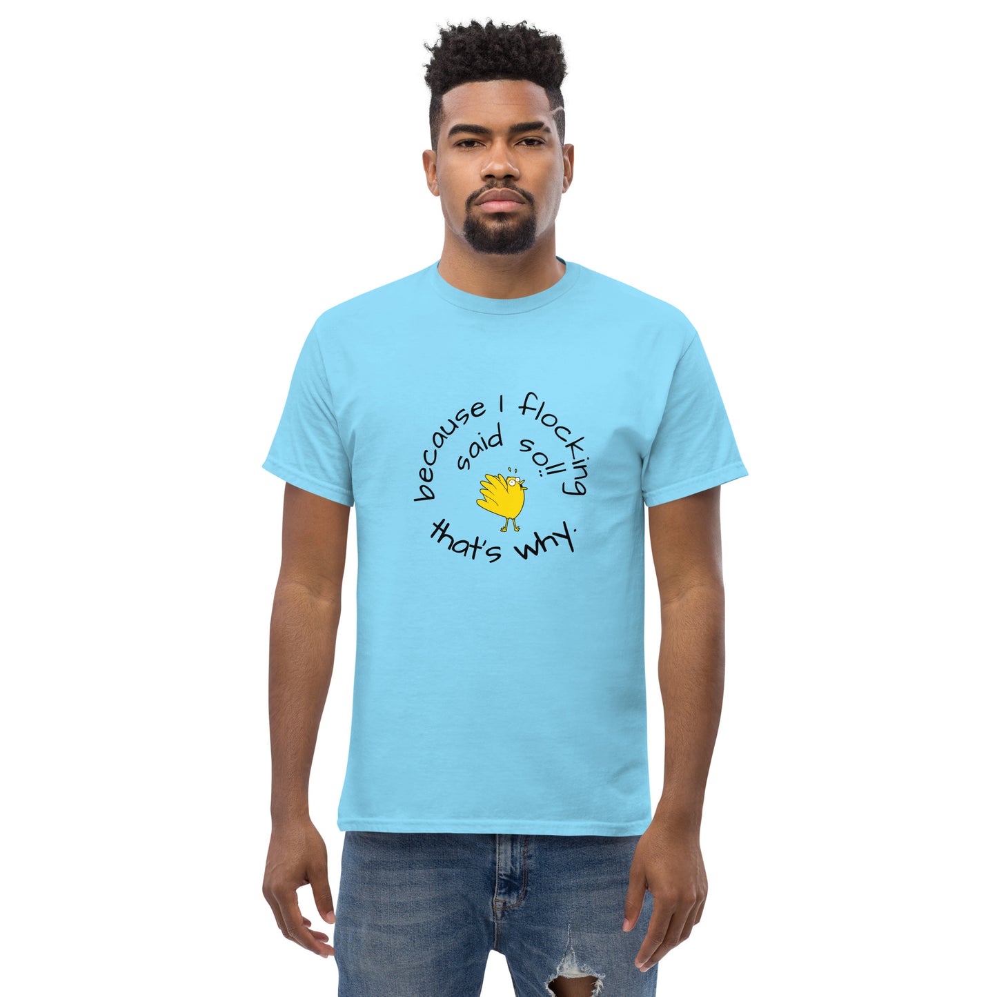 because I flocking said so Men's classic tee