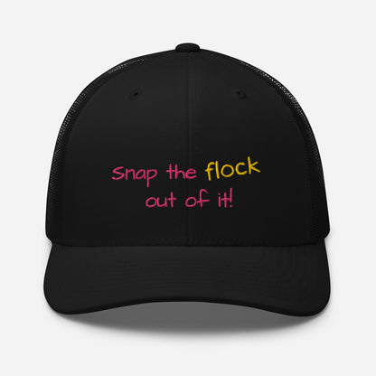 Snap the flock out of it! Trucker Cap (pink font)