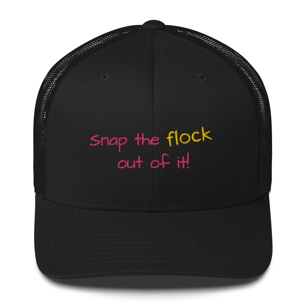 Snap the flock out of it! Trucker Cap (pink font)