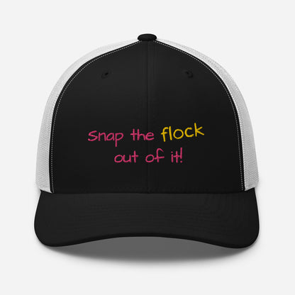 Snap the flock out of it! Trucker Cap (pink font)