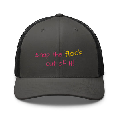 Snap the flock out of it! Trucker Cap (pink font)