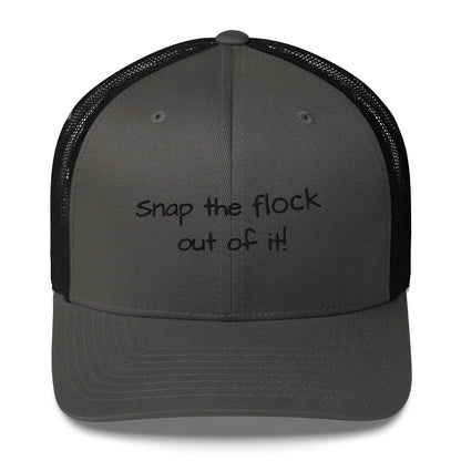 Snap the flock out of it! Trucker Cap (black font)