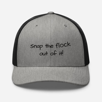 Snap the flock out of it! Trucker Cap (black font)