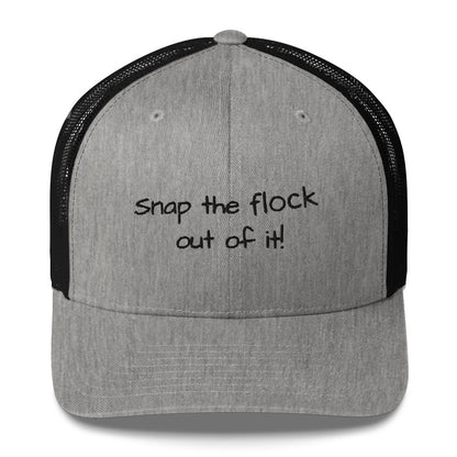 Snap the flock out of it! Trucker Cap (black font)