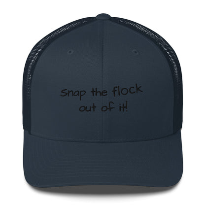 Snap the flock out of it! Trucker Cap (black font)