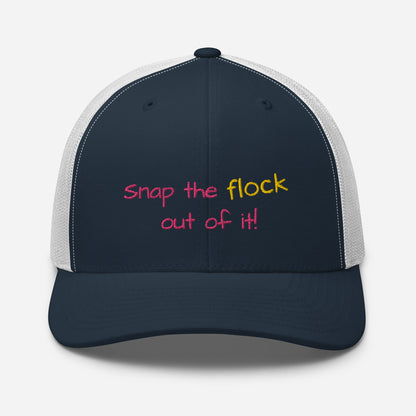 Snap the flock out of it! Trucker Cap (pink font)