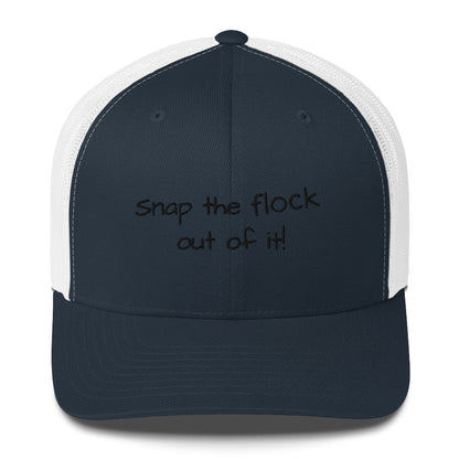 Snap the flock out of it! Trucker Cap (black font)