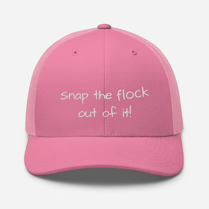 Snap the flock out of it! Trucker Cap (white font)