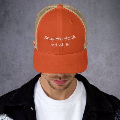 Snap the flock out of it! Trucker Cap (white font)