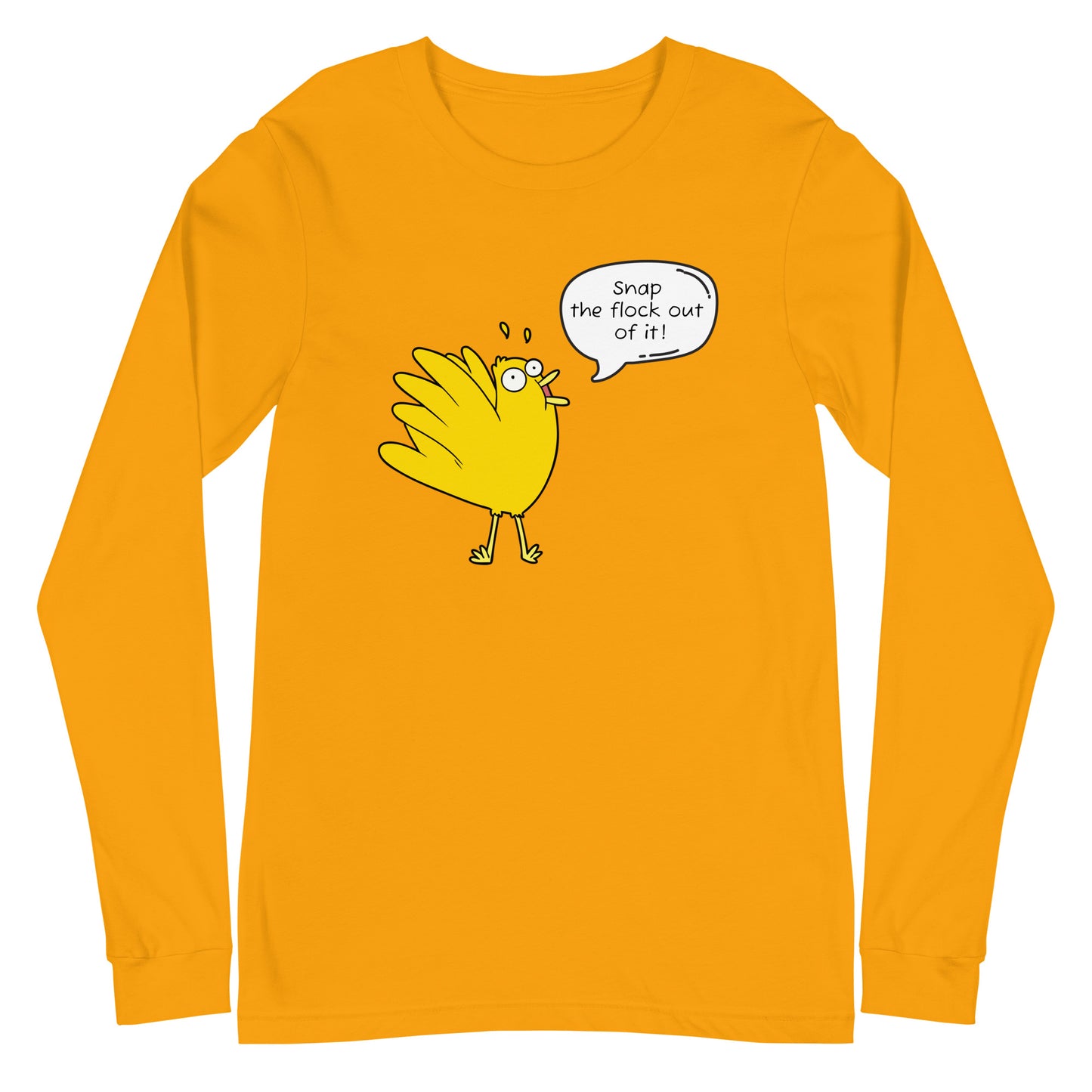 Snap the flock out it! Unisex Long Sleeve Tee (w/bird)