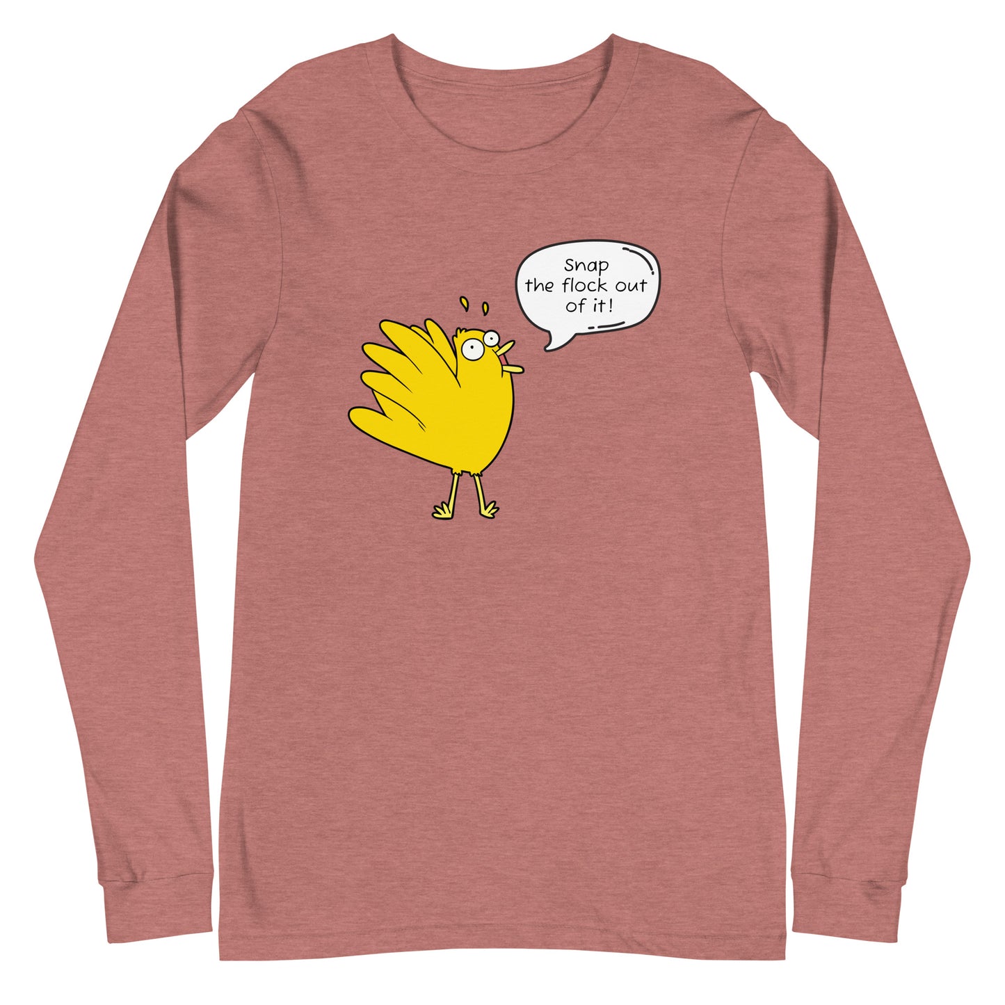 Snap the flock out it! Unisex Long Sleeve Tee (w/bird)