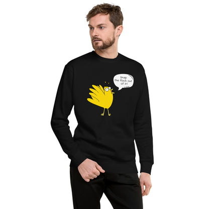 Snap the flock out of it! Unisex Premium Sweatshirt (w/bird)