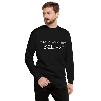 Unisex Premium  this is your sign Believe Sweatshirt