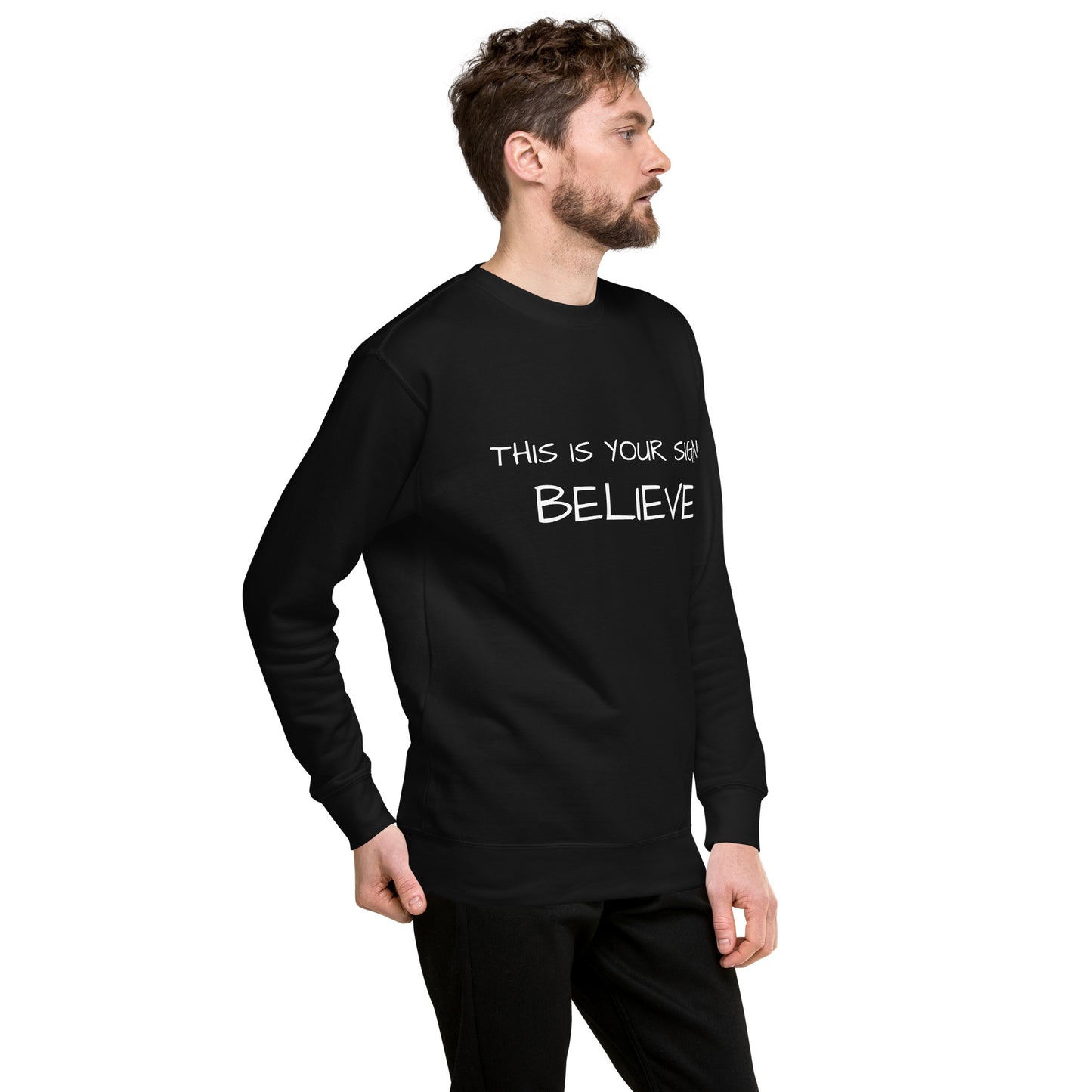 Unisex Premium  this is your sign Believe Sweatshirt