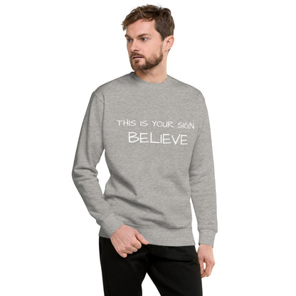 Unisex Premium  this is your sign Believe Sweatshirt