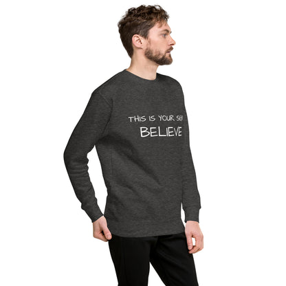 Unisex Premium  this is your sign Believe Sweatshirt